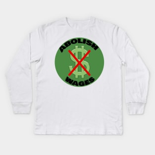 Abolish Wages| Abolish police| Abolish money| political| Bernie 2024 Kids Long Sleeve T-Shirt